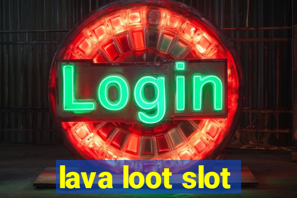 lava loot slot