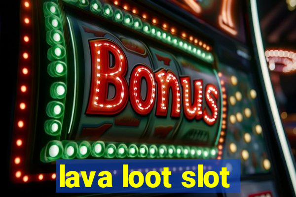 lava loot slot