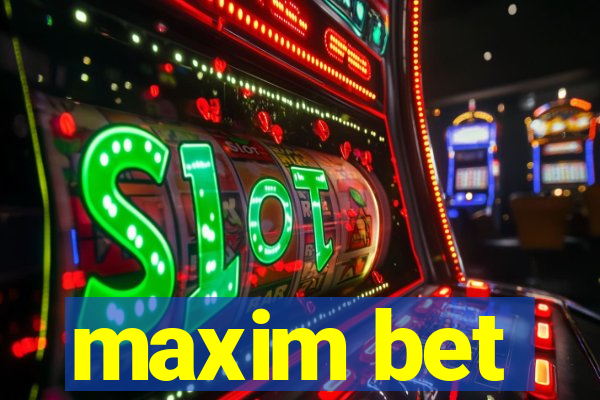 maxim bet