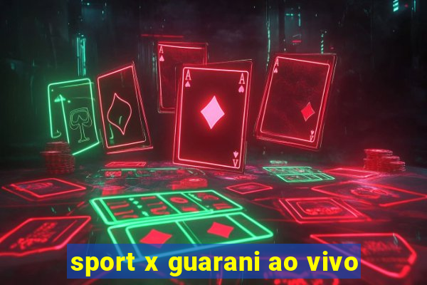 sport x guarani ao vivo