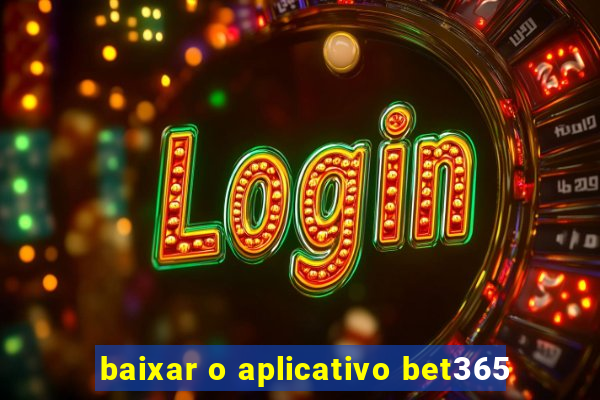 baixar o aplicativo bet365