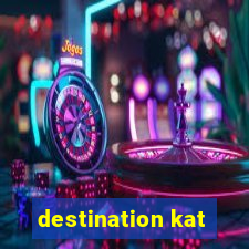 destination kat