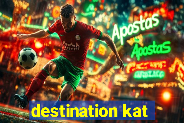 destination kat