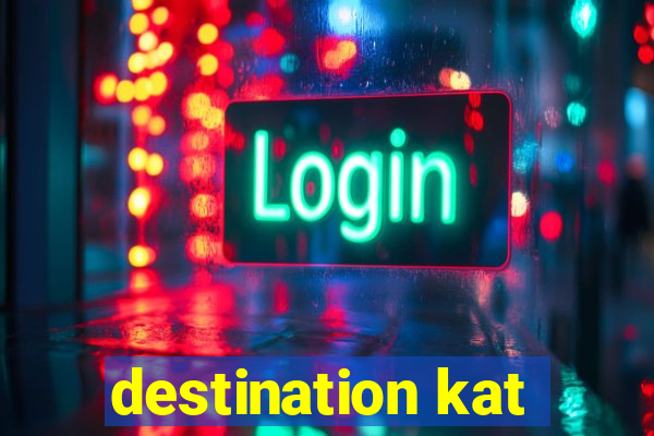 destination kat