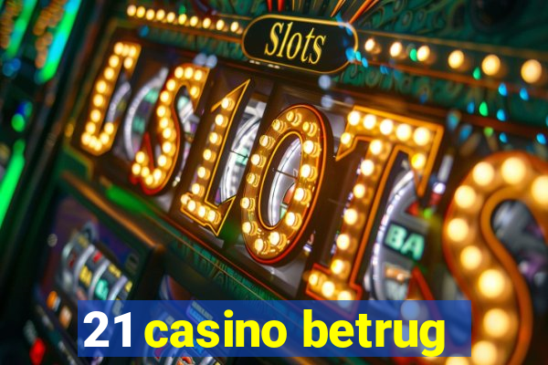 21 casino betrug