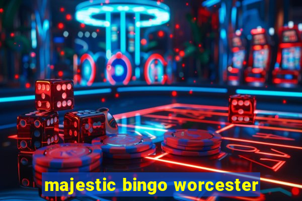 majestic bingo worcester