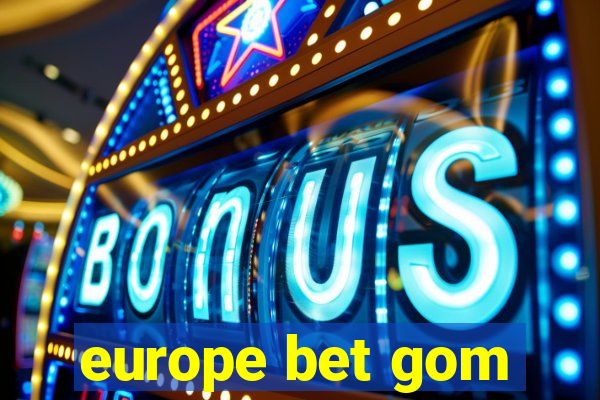 europe bet gom