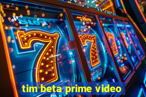 tim beta prime video