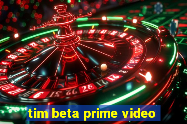 tim beta prime video