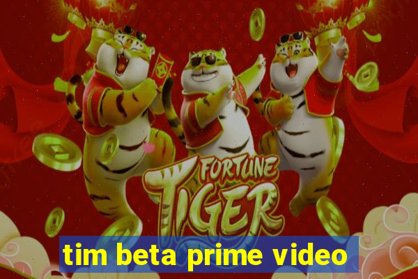 tim beta prime video