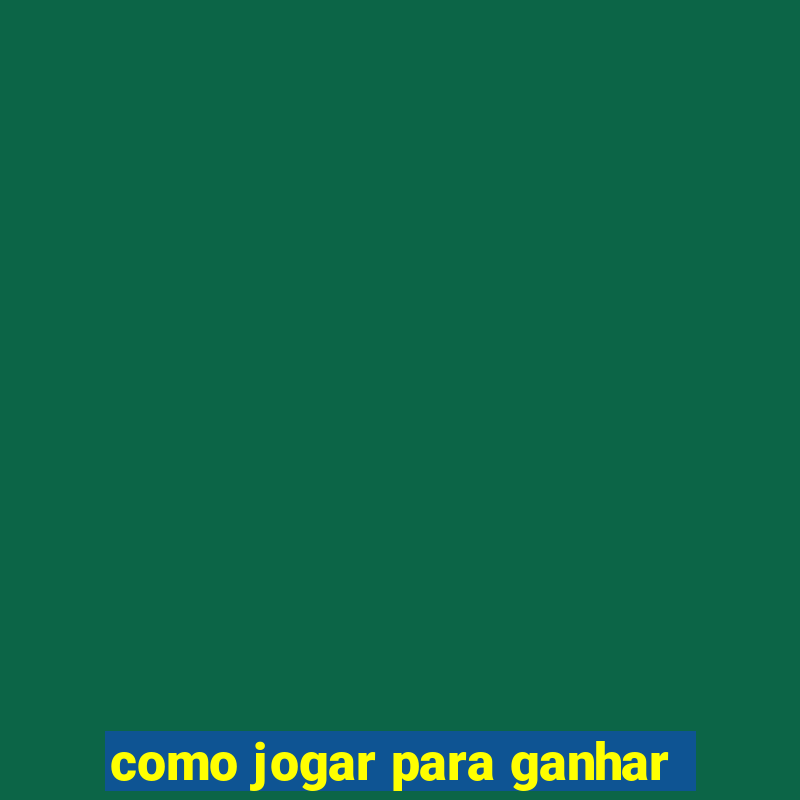 como jogar para ganhar