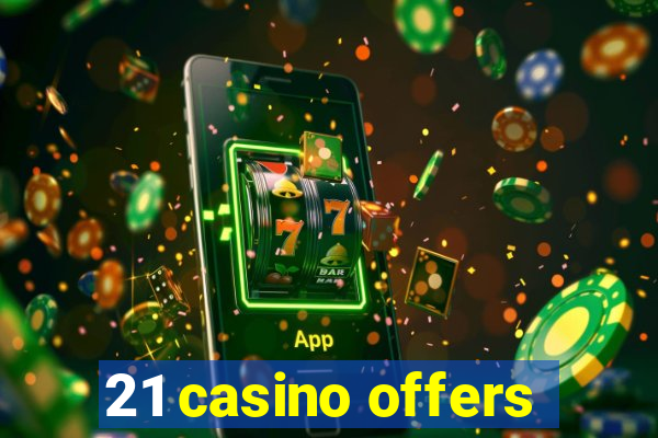 21 casino offers