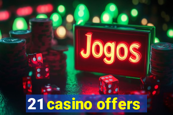 21 casino offers