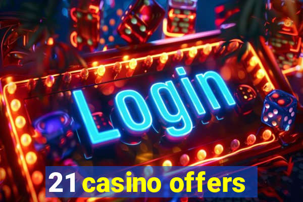 21 casino offers