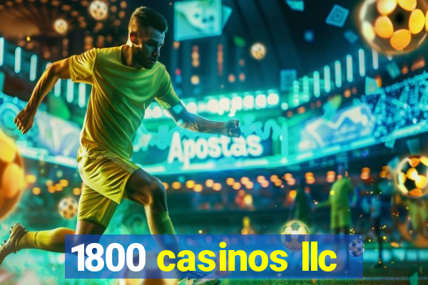 1800 casinos llc