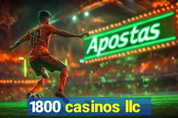 1800 casinos llc