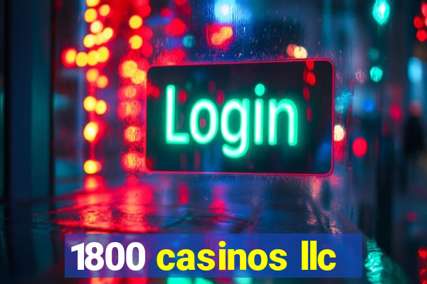 1800 casinos llc