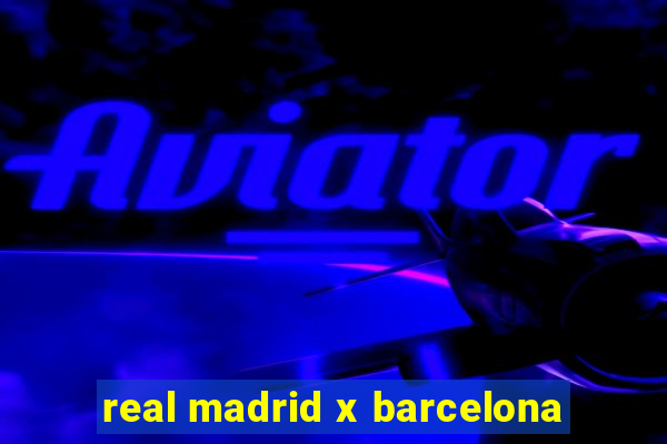 real madrid x barcelona