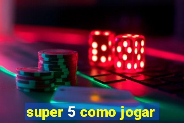 super 5 como jogar