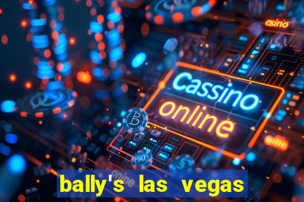 bally's las vegas hotel and casino