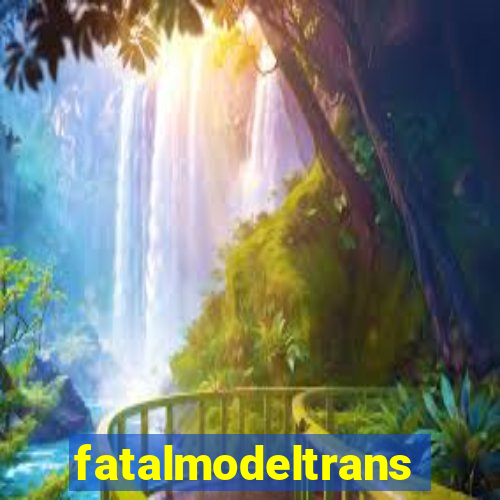 fatalmodeltrans