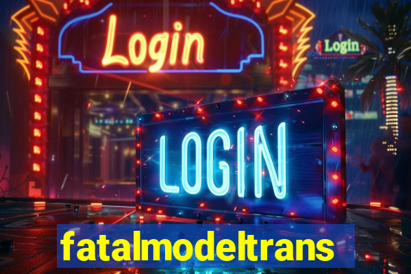 fatalmodeltrans