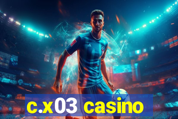 c.x03 casino