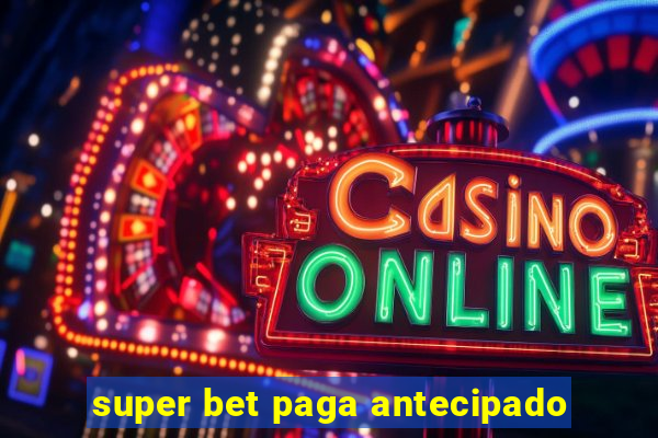 super bet paga antecipado