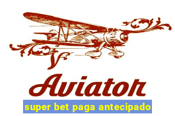 super bet paga antecipado