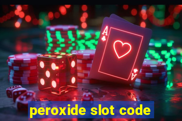 peroxide slot code