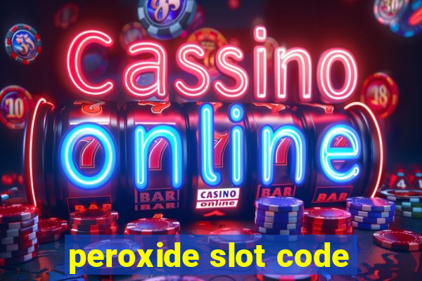 peroxide slot code