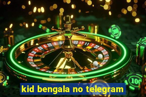 kid bengala no telegram