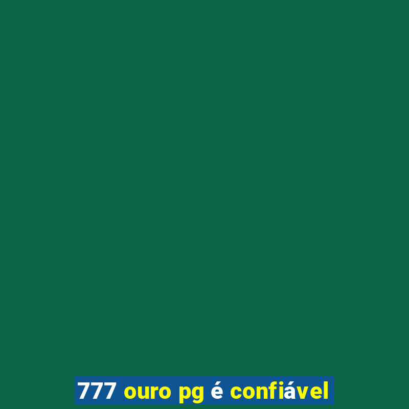 777 ouro pg é confiável