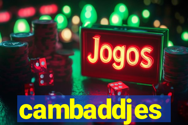 cambaddjes