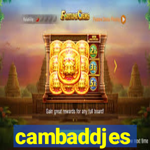 cambaddjes