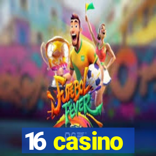 16 casino