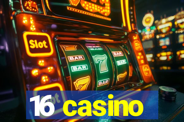 16 casino