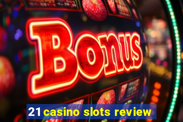 21 casino slots review