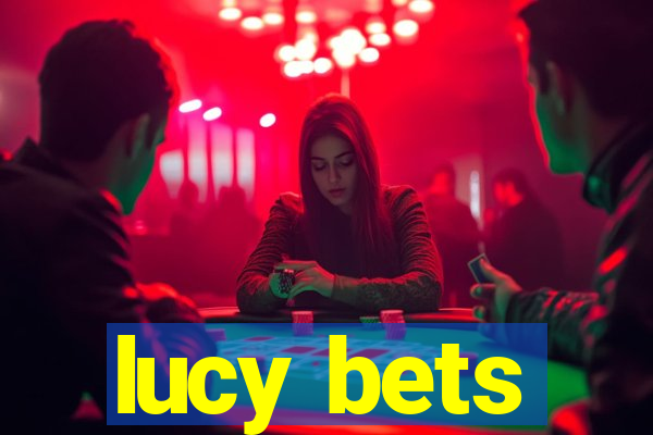 lucy bets