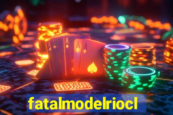 fatalmodelrioclaro