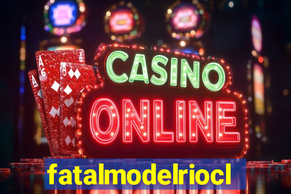 fatalmodelrioclaro