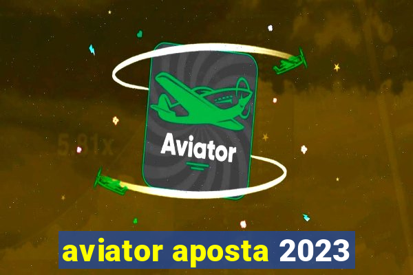 aviator aposta 2023