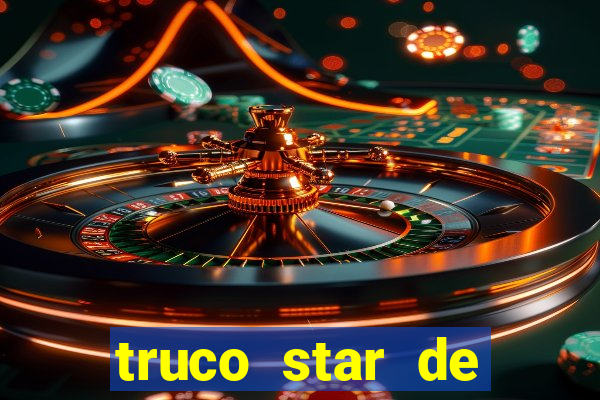 truco star de ganhar dinheiro