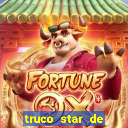 truco star de ganhar dinheiro