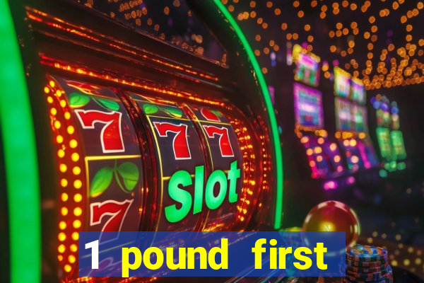 1 pound first deposit casino