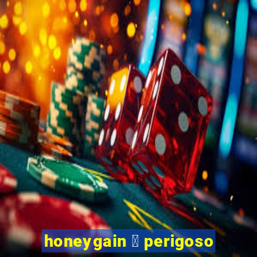 honeygain 茅 perigoso