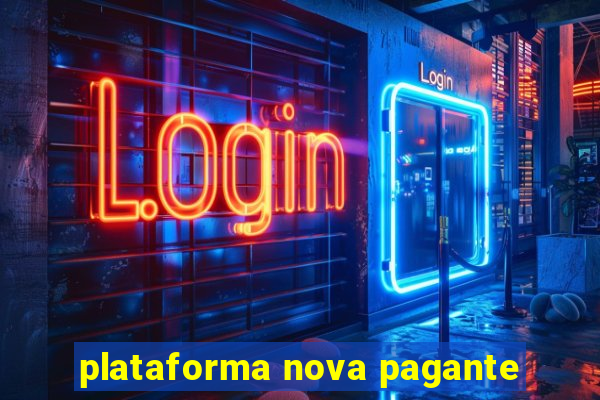 plataforma nova pagante