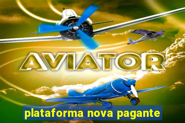 plataforma nova pagante