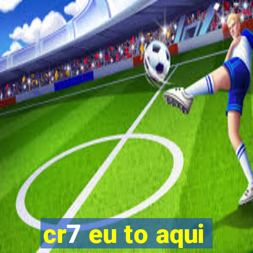 cr7 eu to aqui