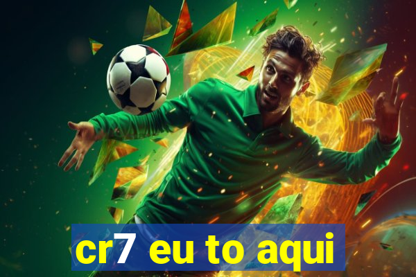 cr7 eu to aqui